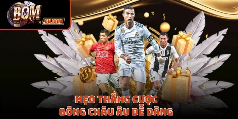 Mẹo thắng cược bóng Châu Âu dễ dàng