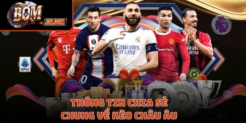 Thông tin chia sẻ chung về kèo Châu Âu