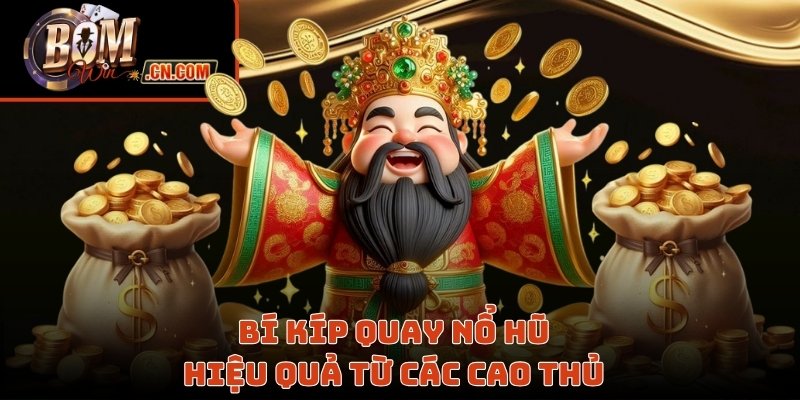 Bí kíp quay nổ hũ hiệu quả từ các cao thủ
