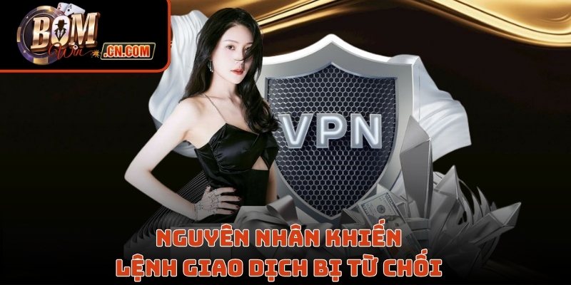 Nguyên nhân khiến lệnh giao dịch bị từ chối